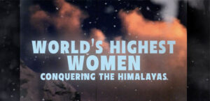 The World’s Highest Women: Conquering the Himalayas (Les Femmes les plus hautes du monde)